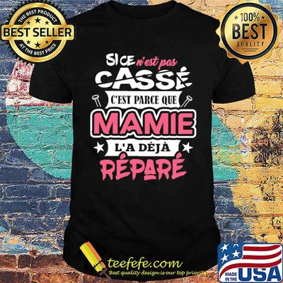 Sice nest pas cest parce que mamie la deja repare shirt