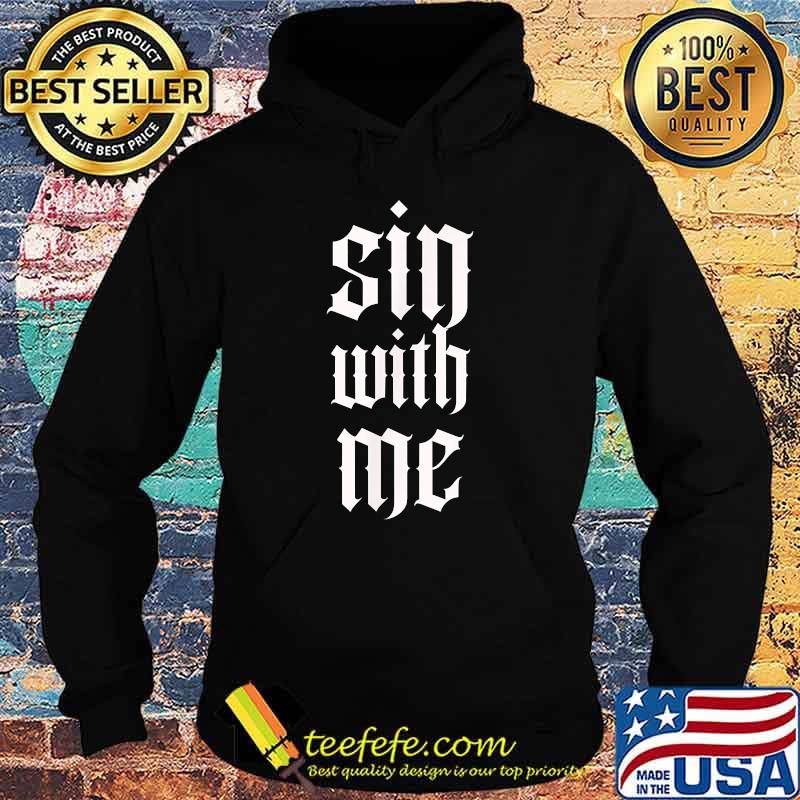 Sin with Me T-Shirt Hoodie Sin with Me T-Shirt Hoodie