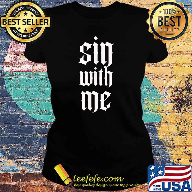 Sin with Me T-Shirt Ladies tee Sin with Me T-Shirt Ladies tee