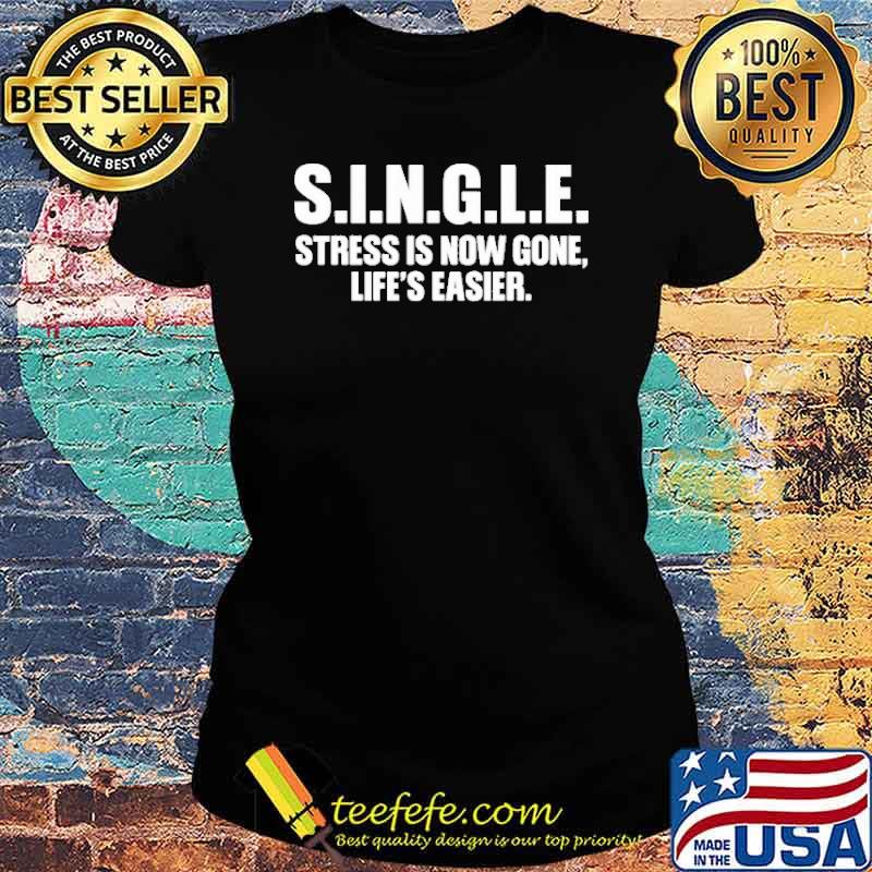 Single stress is now gone lifes easier s Ladies tee Single stress is now gone lifes easier s Ladies tee