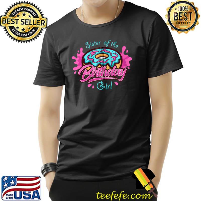 Sister Of Th Birthday Girl Donut Lover Sweetie Girls Party T-s Unisex Sister Of Th Birthday Girl Donut Lover Sweetie Girls Party T-s Unisex