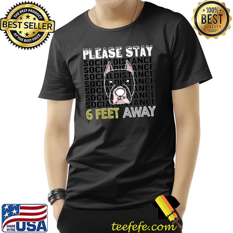Six Feet away Dogo Argentino please stay social distance T-Shirt