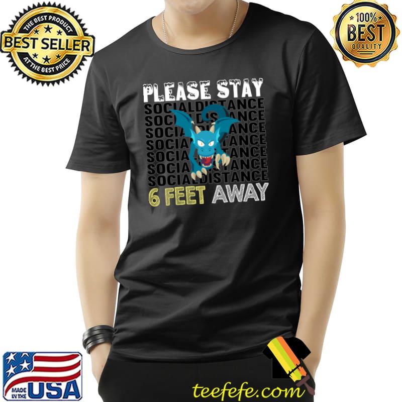 Six Feet away Dragon please stay T-Shirt