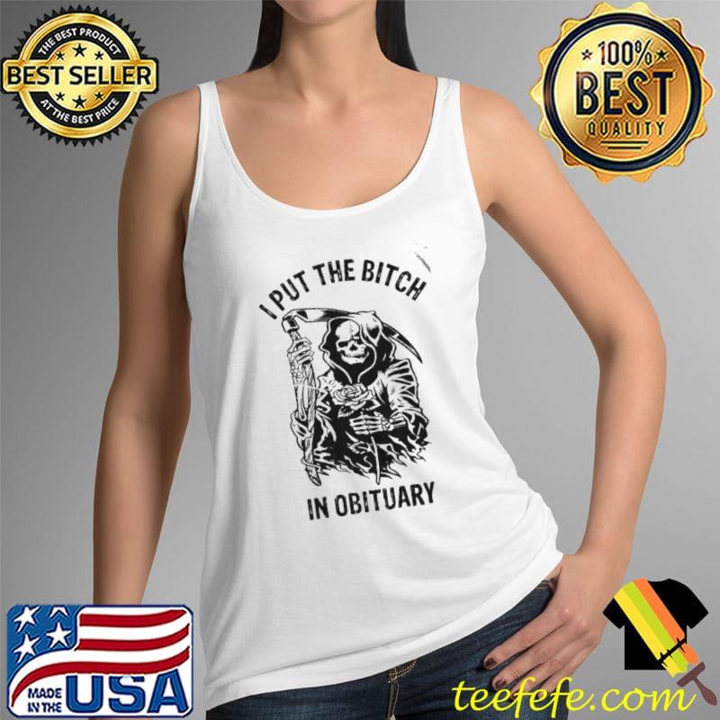 SKELETON I PUT THE BITCH IN OBITUARY SHIRT Tank Top SKELETON I PUT THE BITCH IN OBITUARY SHIRT Tank Top