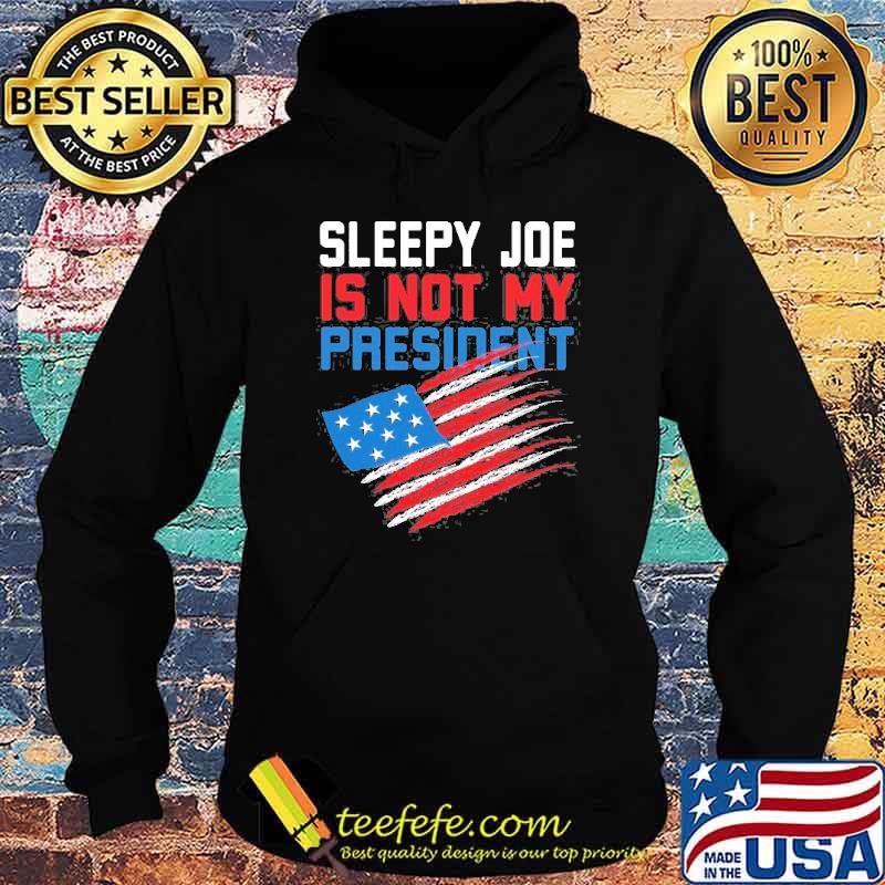 Sleepy Joe Is Not My President Anti Joe Biden American Flag Shirt Hoodie Sleepy Joe Is Not My President Anti Joe Biden American Flag Shirt Hoodie