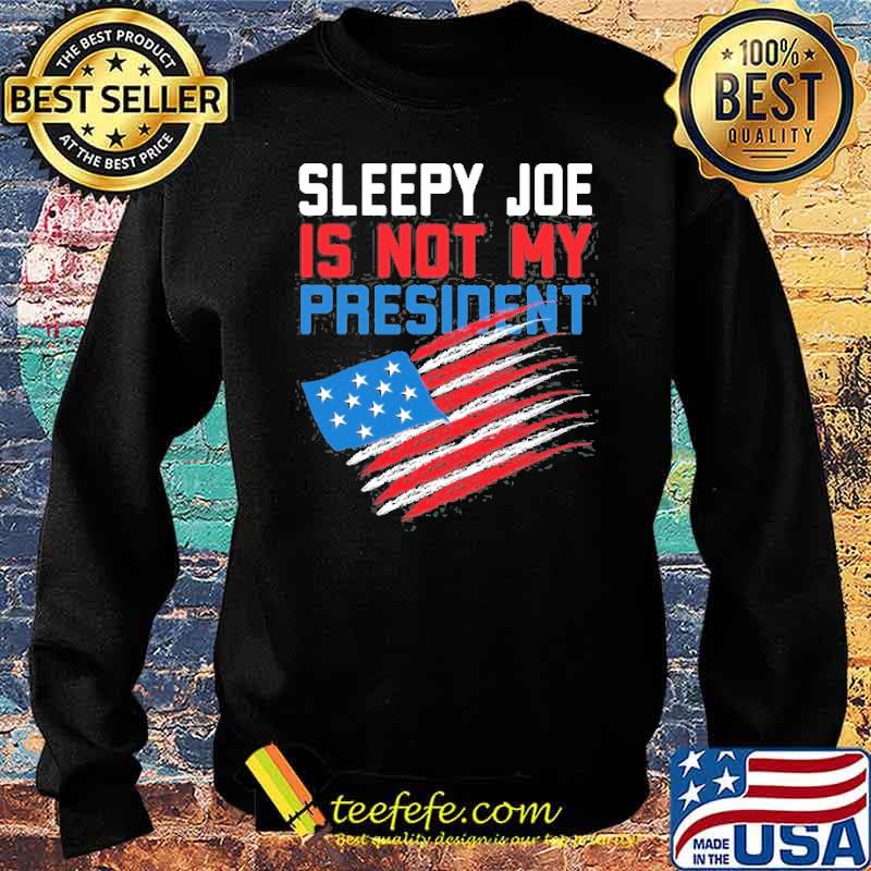 Sleepy Joe Is Not My President Anti Joe Biden American Flag Shirt Sweater Sleepy Joe Is Not My President Anti Joe Biden American Flag Shirt Sweater