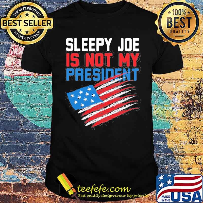 Sleepy Joe Is Not My President Anti Joe Biden American Flag Shirt