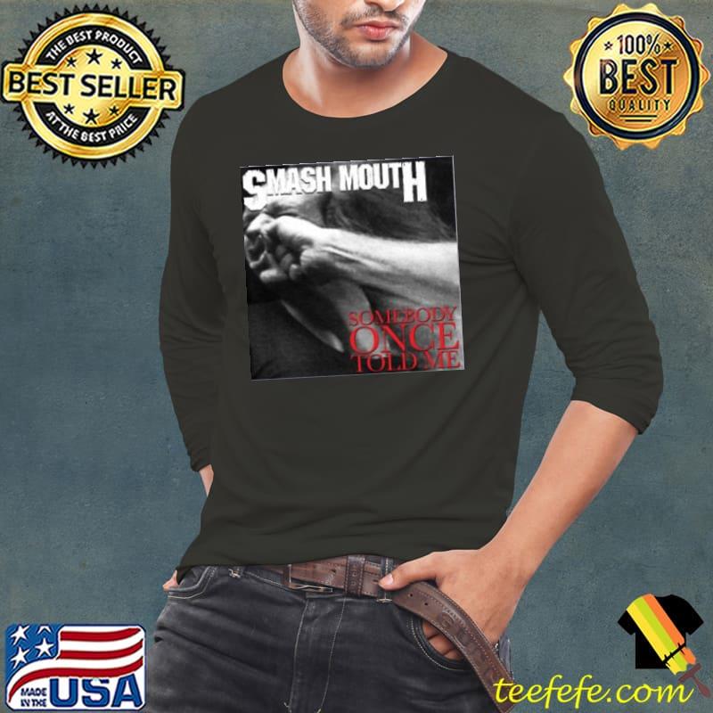 Smash Mouth Somebody Once Told Me Shirt