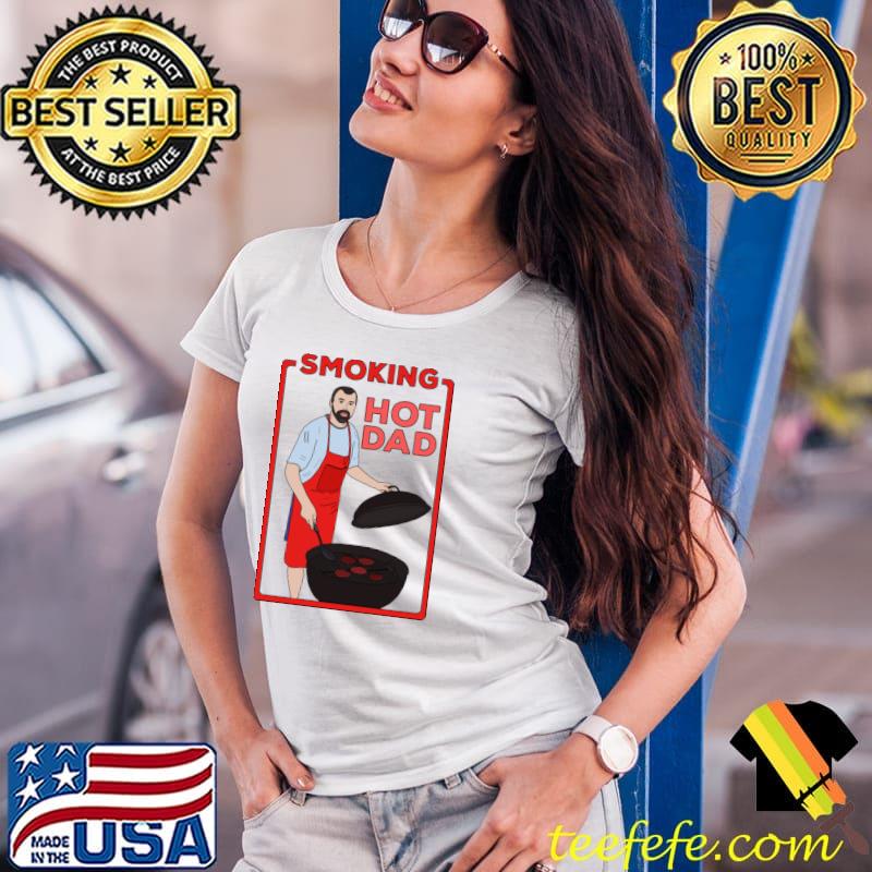 Smoking Hot Dad T-Shirt Ladies Tee Smoking Hot Dad T-Shirt Ladies Tee