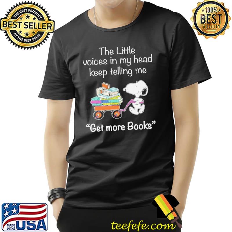 Snoopy The Little Voices In Ky Head Keep Telling Me Get More Books Shirt Unisex Snoopy The Little Voices In Ky Head Keep Telling Me Get More Books Shirt Unisex