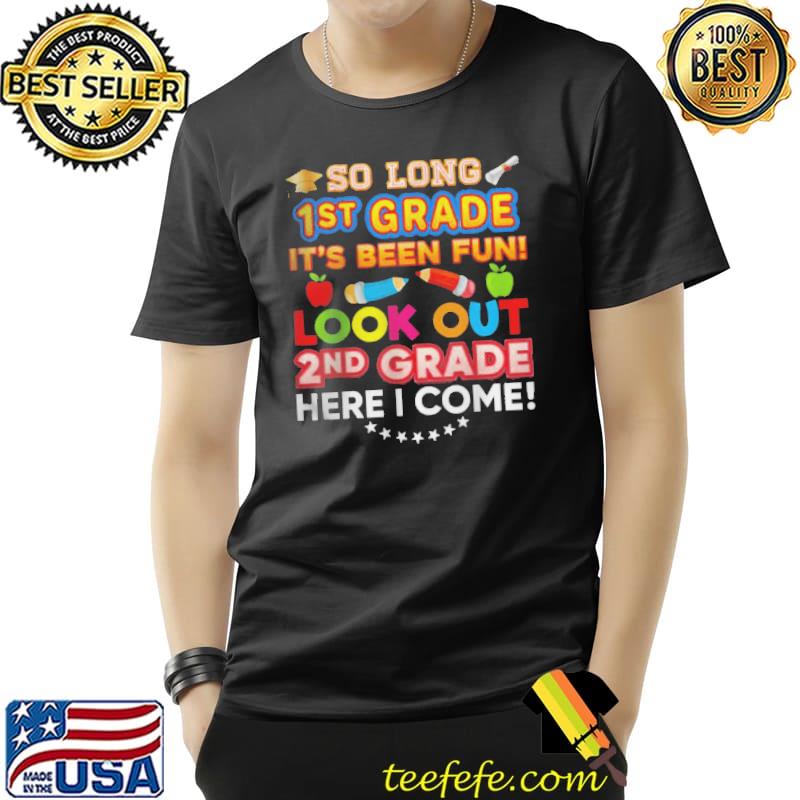 SO LONG KINDERGARTEN LOOK OUT 1ST GRADE HERE I COME LAST DAY SHIRT Unisex SO LONG KINDERGARTEN LOOK OUT 1ST GRADE HERE I COME LAST DAY SHIRT Unisex