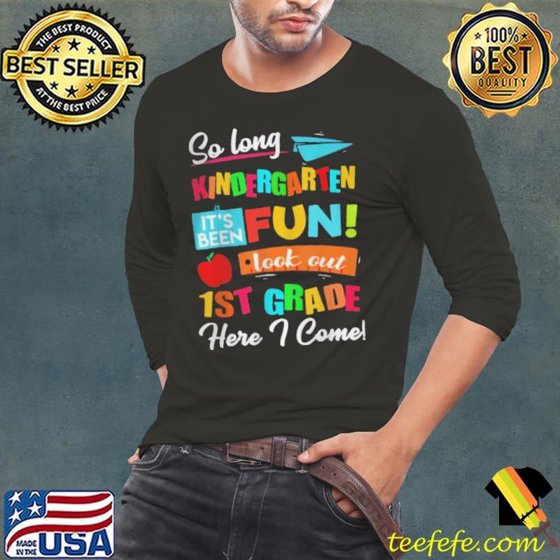 SO LONG KINDERGARTEN LOOK OUT 1ST GRADE HERE I COME LAST DAY T-SHIRT