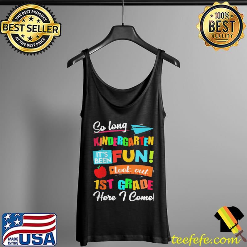 SO LONG KINDERGARTEN LOOK OUT 1ST GRADE HERE I COME LAST DAY T-SHIRT Tank Top SO LONG KINDERGARTEN LOOK OUT 1ST GRADE HERE I COME LAST DAY T-SHIRT Tank Top