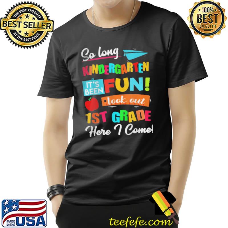SO LONG KINDERGARTEN LOOK OUT 1ST GRADE HERE I COME LAST DAY T-SHIRT Unisex SO LONG KINDERGARTEN LOOK OUT 1ST GRADE HERE I COME LAST DAY T-SHIRT Unisex