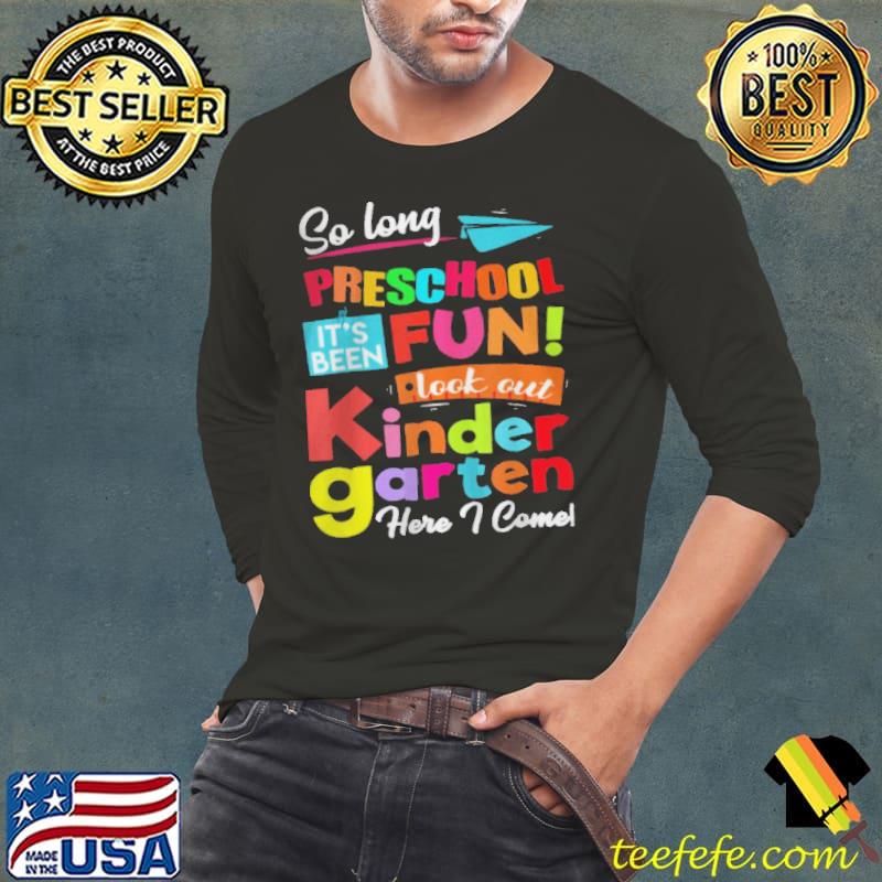 SO LONG PRESCHOOL LOOK OUT KINDERGARTEN HERE I COME LAST DAY T-SHIRT SO LONG PRESCHOOL LOOK OUT KINDERGARTEN HERE I COME LAST DAY T-SHIRT
