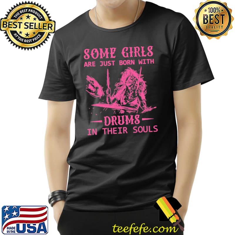 Some Girls Are Just Born With Drums In Their Souls Skull Shirt