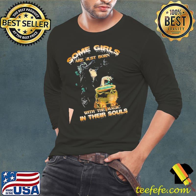 Some Girls Are Just Born With The Magic In Their Souls Halloween Shirt Long Sleeve Tee Some Girls Are Just Born With The Magic In Their Souls Halloween Shirt Long Sleeve Tee