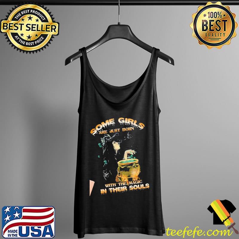 Some Girls Are Just Born With The Magic In Their Souls Halloween Shirt Tank Top Some Girls Are Just Born With The Magic In Their Souls Halloween Shirt Tank Top