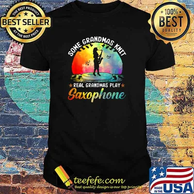 some grandmas knit real grandmas play saxophone T-Shirt