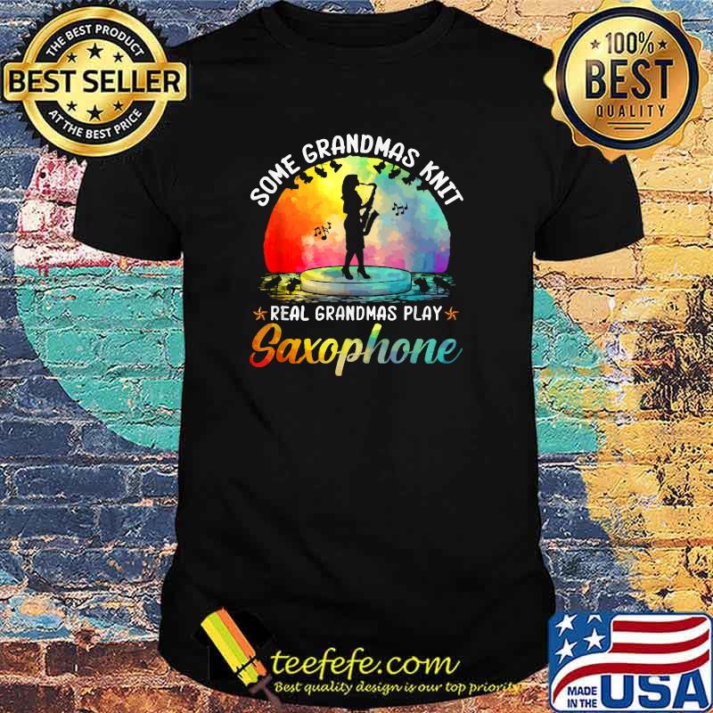 some grandmas knit real grandmas play saxophone T-Shirt