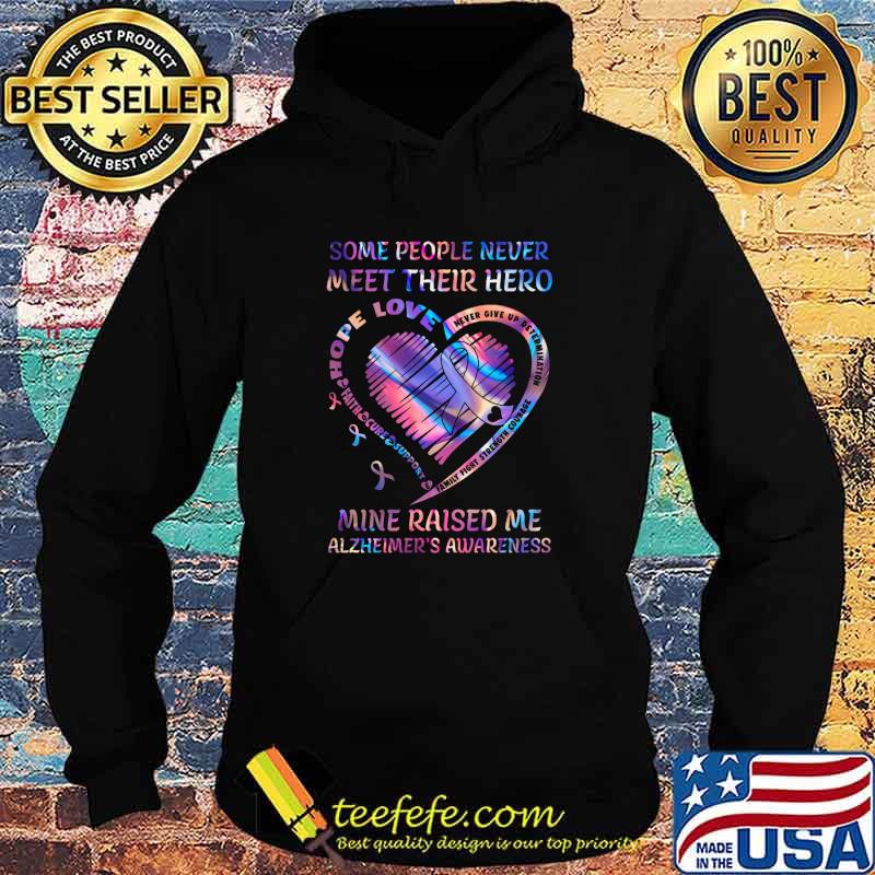 Some People Never Meet Their Hero Mine Raised Me Alzheimer's Awareness Shirt Hoodie Some People Never Meet Their Hero Mine Raised Me Alzheimer's Awareness Shirt Hoodie