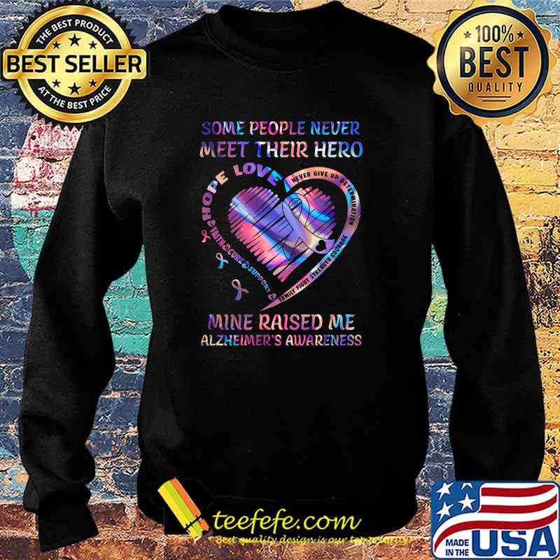 Some People Never Meet Their Hero Mine Raised Me Alzheimer's Awareness Shirt Sweater Some People Never Meet Their Hero Mine Raised Me Alzheimer's Awareness Shirt Sweater