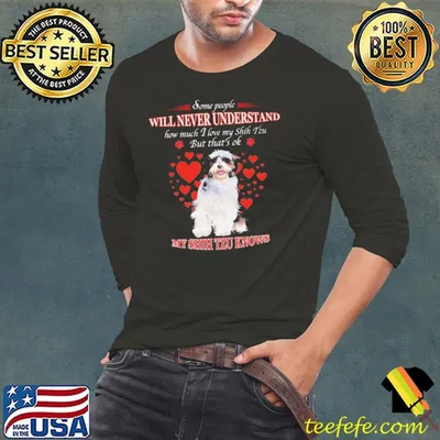 Some people will never understand how much i love my Shih Tzu but thats ok My Shih Tzu Knows shirt
