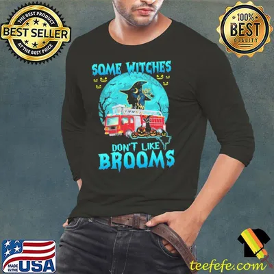 Some Witches Don't Like Brooms Firefighter Shirt