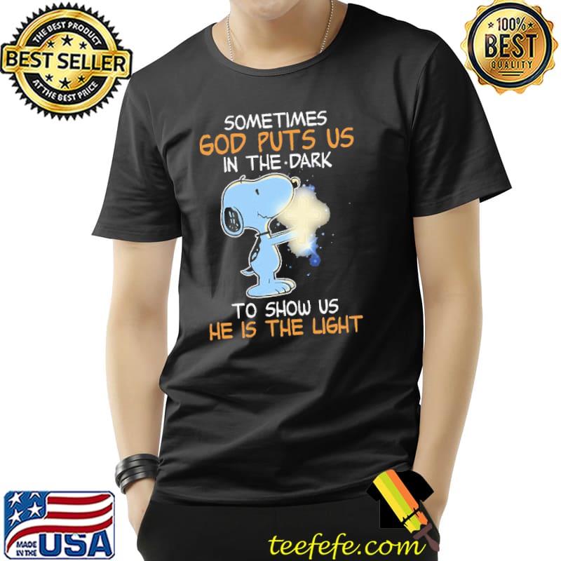 Sometimes God Puts Us In The Dark To Show Us He Is The Light Snoony Cross Shirt Unisex Sometimes God Puts Us In The Dark To Show Us He Is The Light Snoony Cross Shirt Unisex