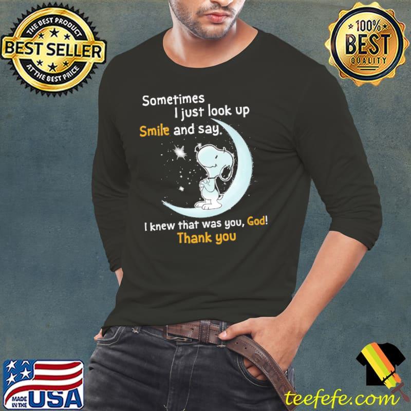 Sometimes I Just Look Up Smile And Say I Knew That Was You, God! Thank You Snoopy Shirt