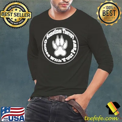 Sometimes therapy comes with four paws shirt