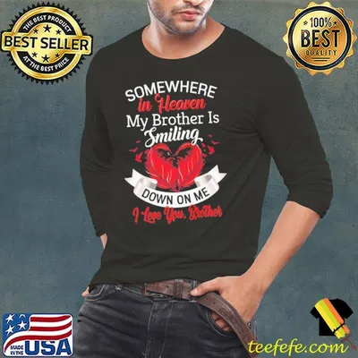 Somewhere In Heaven My Brother Is Smiling Down On Me I Love You Brother Shirt