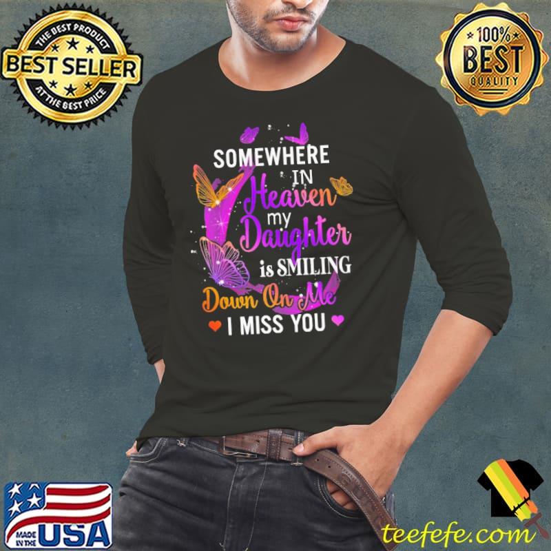 Somewhere In Heaven My Daughter Is Smilling Down On Me I Miss You Shirt Long Sleeve Tee Somewhere In Heaven My Daughter Is Smilling Down On Me I Miss You Shirt Long Sleeve Tee