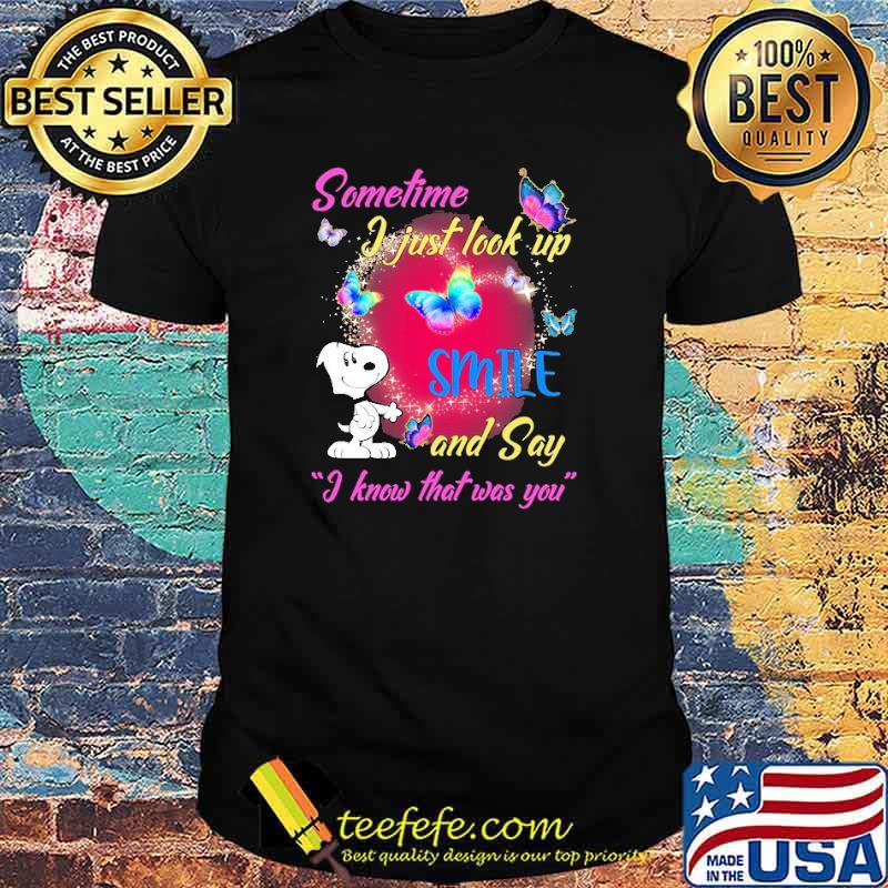 Somtime I Just Look Up Smile And Say I Know that Was You Snoopy Butterfly Shirt