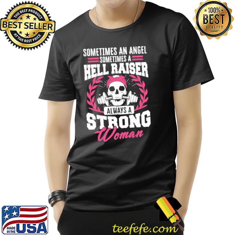 Somtimes An Angel Sometimes A Hell Raiser Always A Strong Woman Skull Shirt Unisex Somtimes An Angel Sometimes A Hell Raiser Always A Strong Woman Skull Shirt Unisex