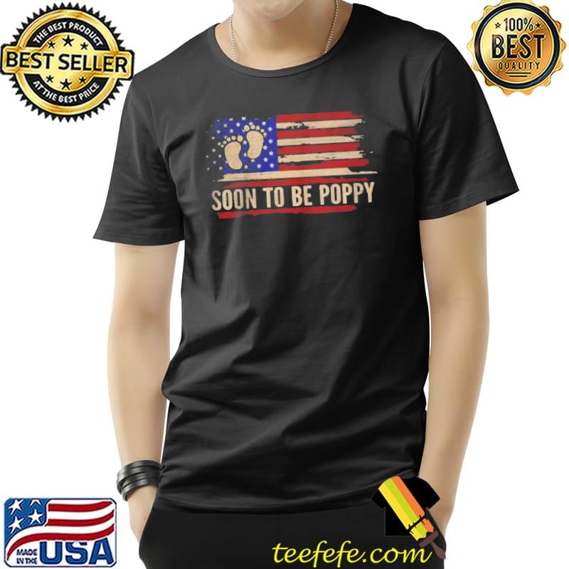 SOON TO BE POPPY AMERICAN FLAG FATHER’S DAY T-SHIRT Unisex SOON TO BE POPPY AMERICAN FLAG FATHER’S DAY T-SHIRT Unisex