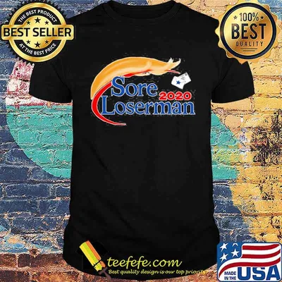 Sore Loserman 2020 Anti Trump Political Shirt