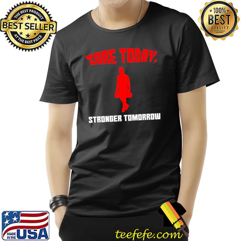 Sore Today, Stronger Tomorrow T-s Unisex Sore Today, Stronger Tomorrow T-s Unisex