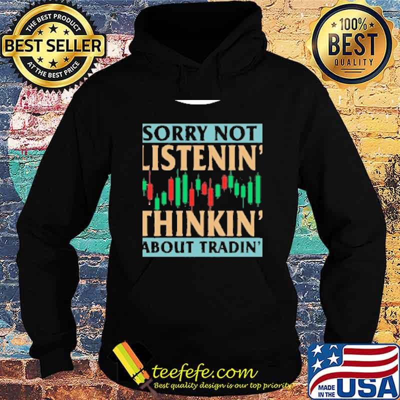 Sorry not listenin thinkin about tradin s Hoodie Sorry not listenin thinkin about tradin s Hoodie
