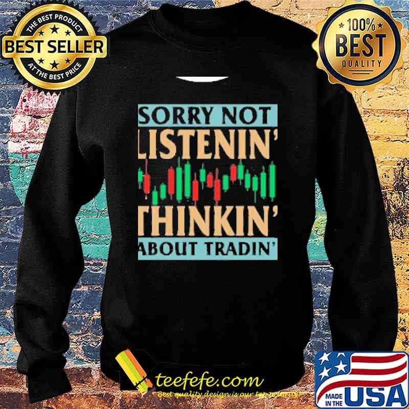 Sorry not listenin thinkin about tradin s Sweater Sorry not listenin thinkin about tradin s Sweater
