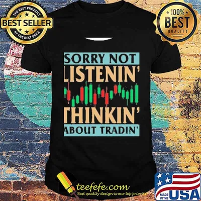 Sorry not listenin thinkin about tradin shirt