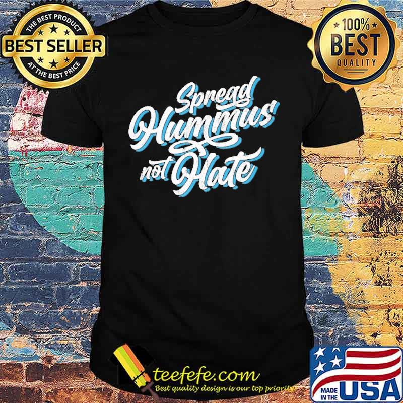 Spread Hummus Not Hate Quote shirt
