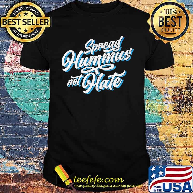 Spread hummus not hate shirt