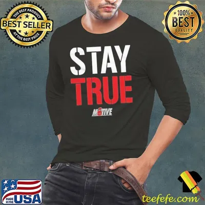 Stay True Motive Shirt