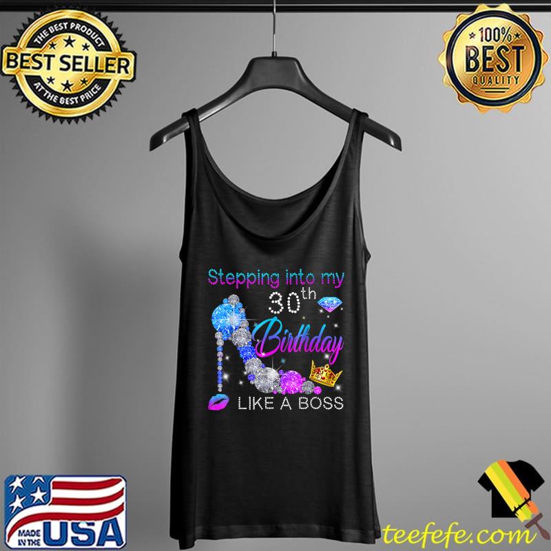 Stepping Into My 30th Birthday Like A Boss Bday Gift Women T-Shirt Tank Top Stepping Into My 30th Birthday Like A Boss Bday Gift Women T-Shirt Tank Top