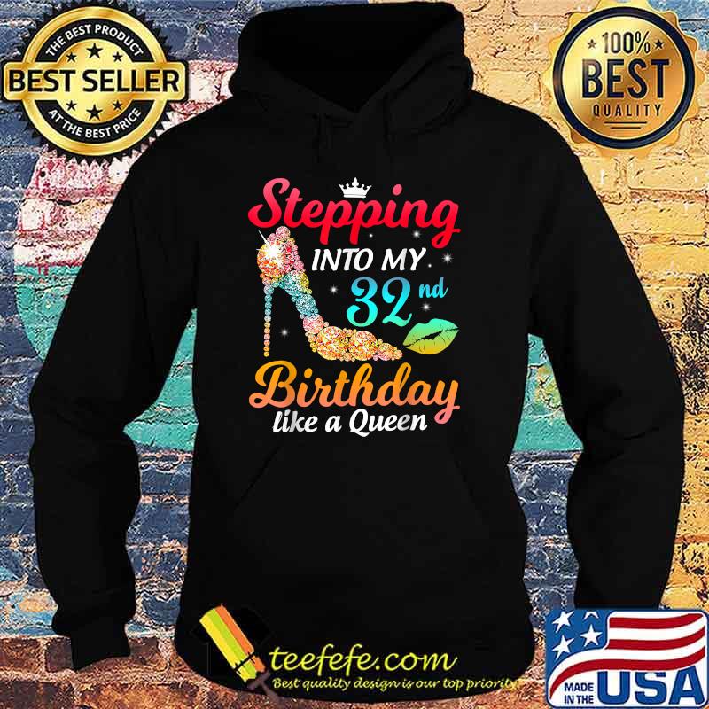 Stepping Into My 32nd Birthday Like A Queen Bday Women T-Shirt Hoodie Stepping Into My 32nd Birthday Like A Queen Bday Women T-Shirt Hoodie