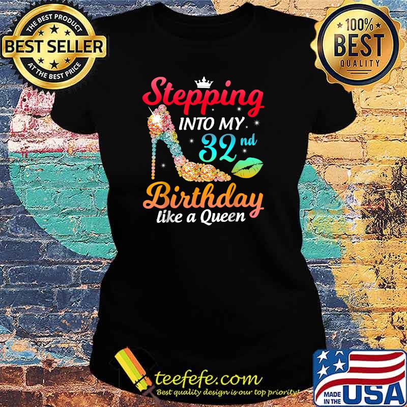 Stepping Into My 32nd Birthday Like A Queen Bday Women T-Shirt Ladies tee Stepping Into My 32nd Birthday Like A Queen Bday Women T-Shirt Ladies tee