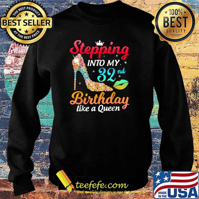 Stepping Into My 32nd Birthday Like A Queen Bday Women T-Shirt Sweater Stepping Into My 32nd Birthday Like A Queen Bday Women T-Shirt Sweater