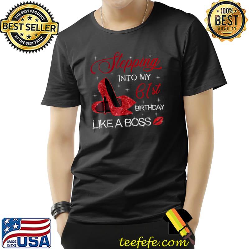 Stepping Into My 61st Birthday Like A Boss Bday Gift Women T-Shirt Unisex Stepping Into My 61st Birthday Like A Boss Bday Gift Women T-Shirt Unisex