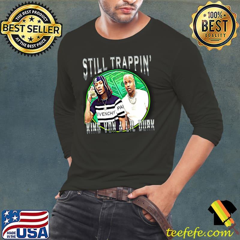 Still Trappin King Von And Lil Durk Shirt - Teefefe Premium ™ LLC